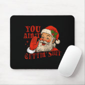 Funny Santa You Aint Getting' Cozy Santa Gift Men, Muismat (Met muis)