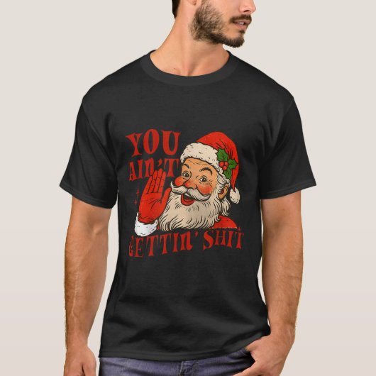 Funny Santa You Aint Getting' Cozy Santa Gift Men, T-shirt (Voorkant)