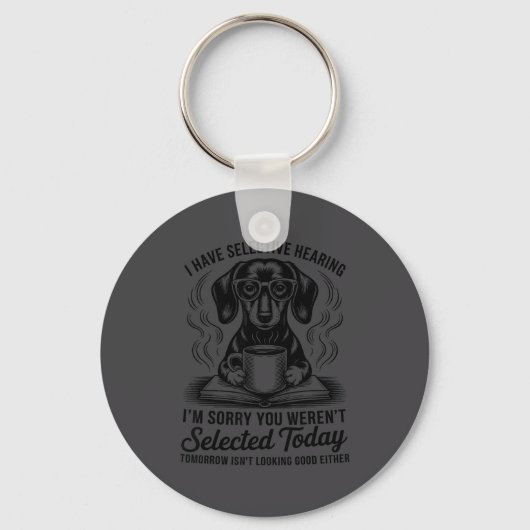 Funny Sarcasm Humor Dachshund Dog I Have Selective Sleutelhanger (Voorkant)