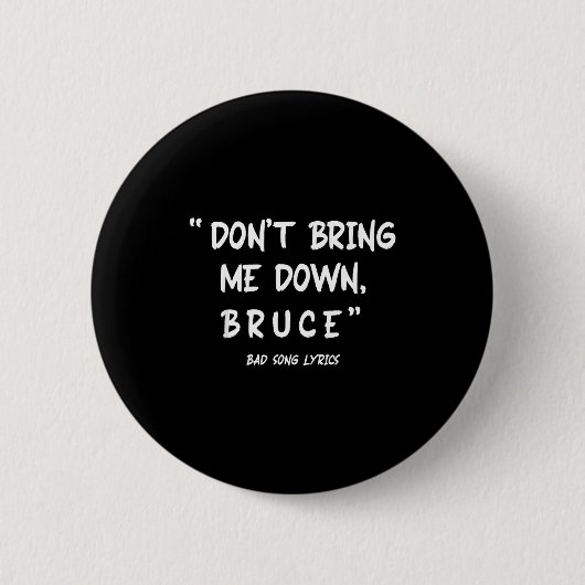 Funny Sarcastic Bad Song Lyrics Don't Bring Me Dow Ronde Button 5,7 Cm (Voorkant)