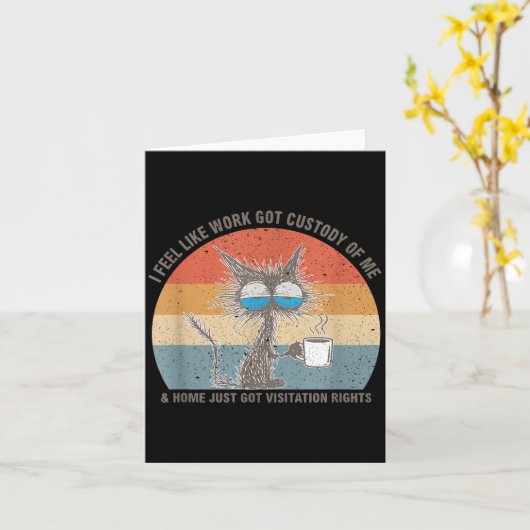 Funny Sarcastic Cat I Feel Like Work Got Custody O Kaart (Gele Bloem)