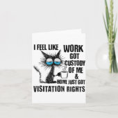 Funny Sarcastic Cat I Feel Like Work Got Custody O Kaart (Voorkant)