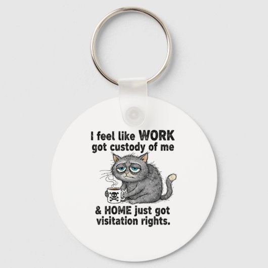 Funny Sarcastic Cat I Feel Like Work Got Custody O Sleutelhanger (Voorkant)