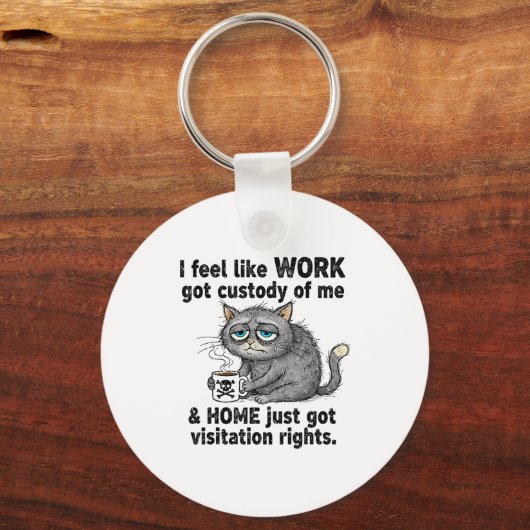 Funny Sarcastic Cat I Feel Like Work Got Custody O Sleutelhanger (Voorkant)