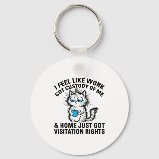 Funny Sarcastic Cat I Feel Like Work Got Custody O Sleutelhanger (Voorkant)