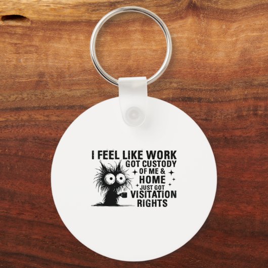 Funny Sarcastic Cat I Feel Like Work Got Custody O Sleutelhanger (Voorkant)