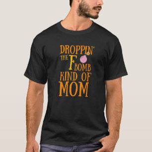 Funny Sarcastic Droppin' The F Bomb Mam T-shirt