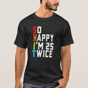 Funny Sarcastic, dus blij dat ik 25 25 ben 50 jaar T-shirt