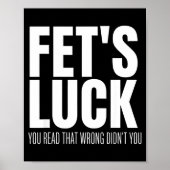 Funny Sarcastic Fet’s Luck You Read That Wrong Did Poster (Voorkant)