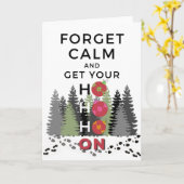 Funny Sarcastic FORGET CALM krijgt HO HO Holiday Kaart (Gele Bloem)