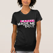 Funny Sarcastic Gezegde Karma liet me het niet doe T-shirt (Voorkant)