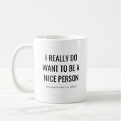 Funny Sarcastic Gift | Ik wil een Nice Persoon zij Koffiemok (Links)