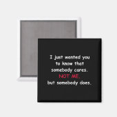 Funny Sarcastic Gift - Somebody Cares Not Me  Magneet (Voorkant / Achterkant)
