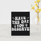 Funny Sarcastic heeft de dag die je verdient. Kaart (Gele Bloem)