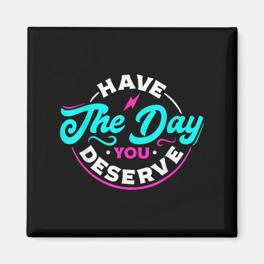 Funny Sarcastic heeft de dag die je verdient. Magneet (Voorkant)