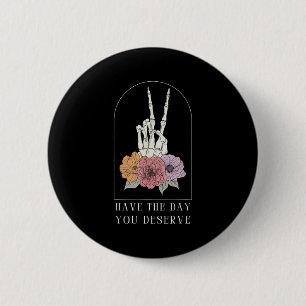 Funny Sarcastic heeft de dag die je verdient. Ronde Button 5,7 Cm