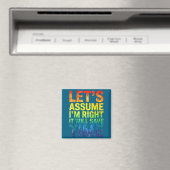 Funny sarcastic let's assume i'm right it will sav magneet (Insitu (Vaatwasser))
