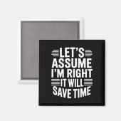 Funny sarcastic let's assume right will save time magneet (Voorkant / Achterkant)
