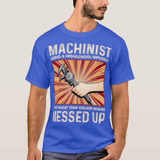 Funny Sarcastic Machinist Machine Operator Gift T-shirt (Voorkant)