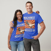 Funny Sarcastic Machinist Machine Operator Gift T-shirt (Unisex)