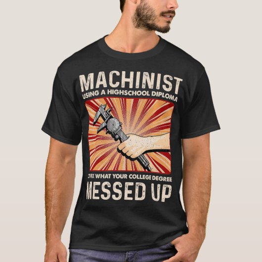 Funny Sarcastic Machinist Machine Operator Gift T-shirt (Voorkant)