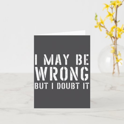 Funny Sarcastic Mens I May Be Wrong But I Doubt It Kaart (Gele Bloem)