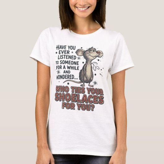 Funny Sarcastic mouse meme Who Ties Your Shoelaces T-shirt (Voorkant)