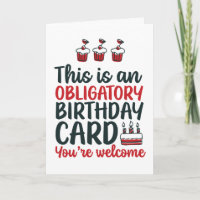 Funny Sarcastic Obligatory Birthday