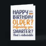 Funny Sarcastic Older and Smarter Birthday Kaart<br><div class="desc">Grappig,  grappig en soms sarcastisch verjaardagskaarten voor je familie en vrienden. Haal deze leuke kaart voor je speciale iemand. Bezoek onze winkel voor meer coole verjaardagskaarten.</div>