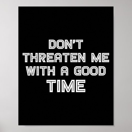 Funny Sarcastic Quote Don't Threaten Me With A Goo Poster (Voorkant)