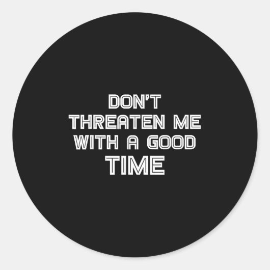 Funny Sarcastic Quote Don't Threaten Me With A Goo Ronde Sticker (Voorkant)