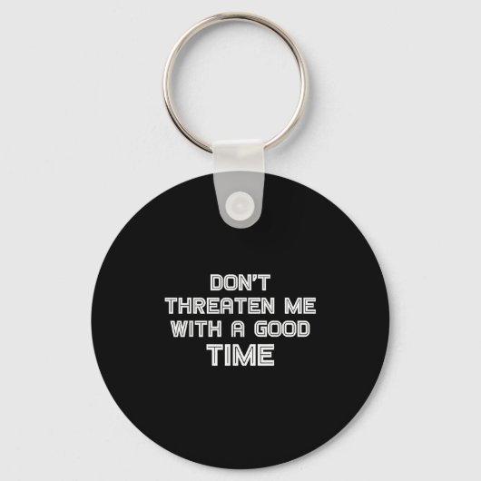 Funny Sarcastic Quote Don't Threaten Me With A Goo Sleutelhanger (Voorkant)