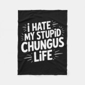 Funny Sarcastic Quote I Hate My Chungus Life  Fleece Deken (Voorkant)