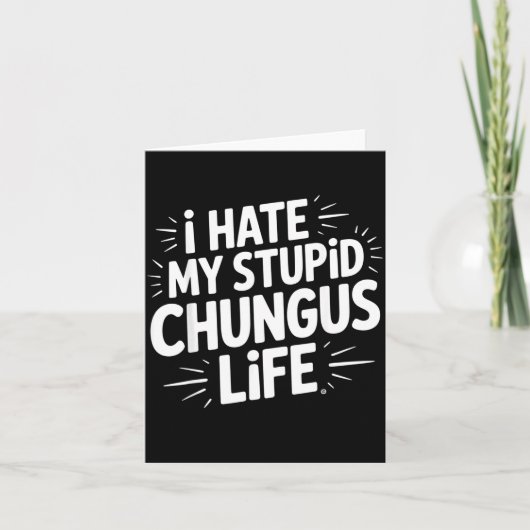 Funny Sarcastic Quote I Hate My Chungus Life  Kaart (Voorkant)