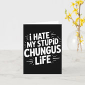 Funny Sarcastic Quote I Hate My Chungus Life  Kaart (Gele Bloem)