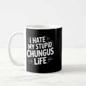 Funny Sarcastic Quote I Hate My Chungus Life Koffiemok (Links)