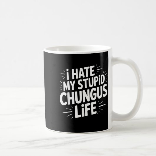 Funny Sarcastic Quote I Hate My Chungus Life Koffiemok (Rechts)