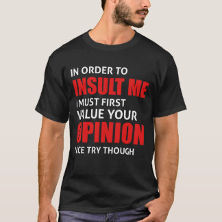 Funny Sarcastic Quote In Order To Insult Me T-shirt