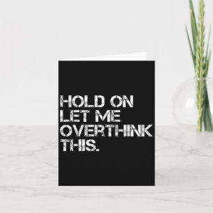 Funny Sarcastic Quote, laat me dit overdenken Kaart