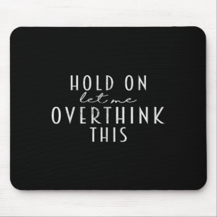 Funny Sarcastic Quote, laat me dit overdenken Muismat