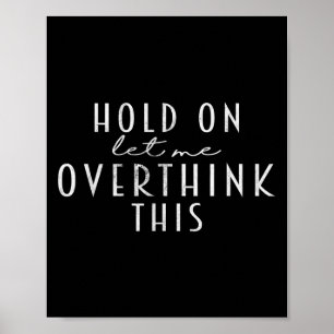 Funny Sarcastic Quote, laat me dit overdenken Poster