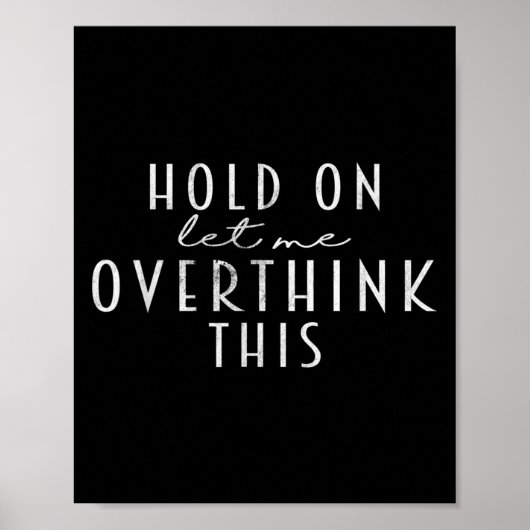 Funny Sarcastic Quote, laat me dit overdenken Poster (Voorkant)