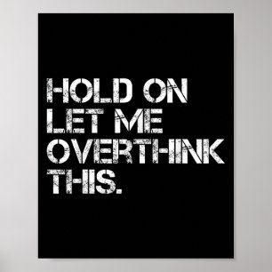 Funny Sarcastic Quote, laat me dit overdenken Poster