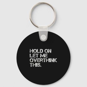 Funny Sarcastic Quote, laat me dit overdenken Sleutelhanger