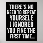 Funny Sarcastic Quote No Need To Repeat Yourself M Poster (Voorkant)
