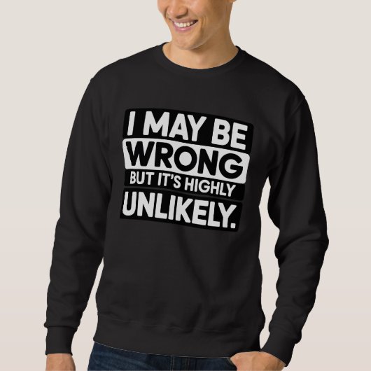 Funny Sarcastic Quote T-Shirt – “I May Be Wrong  (Voorkant)