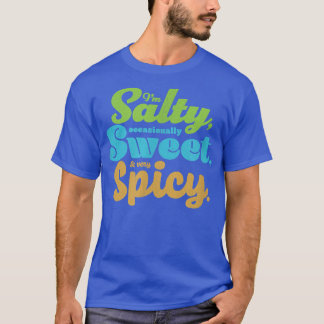 Funny sarcastic Salty, Sweet & Spicy Distress F T-shirt