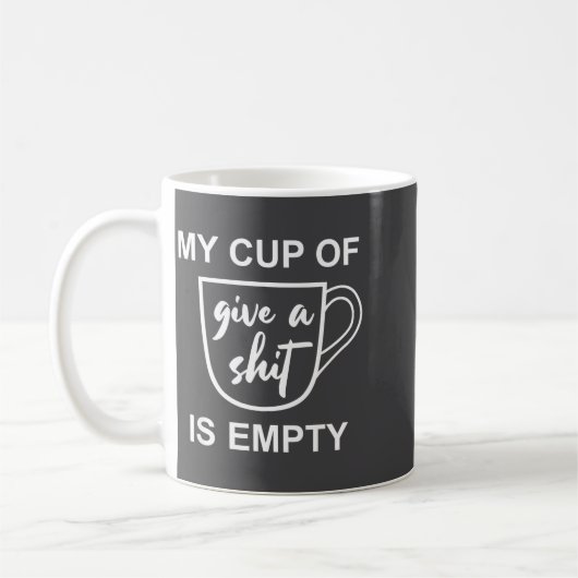 Funny Sarcastic Saying My Cup-of Give A -is Empty  Koffiemok (Links)