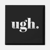 Funny Sarcastic Ugh Novelty Graphic Magneet (Voorkant)
