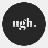 Funny Sarcastic Ugh Novelty Graphic Ronde Sticker (Voorkant)